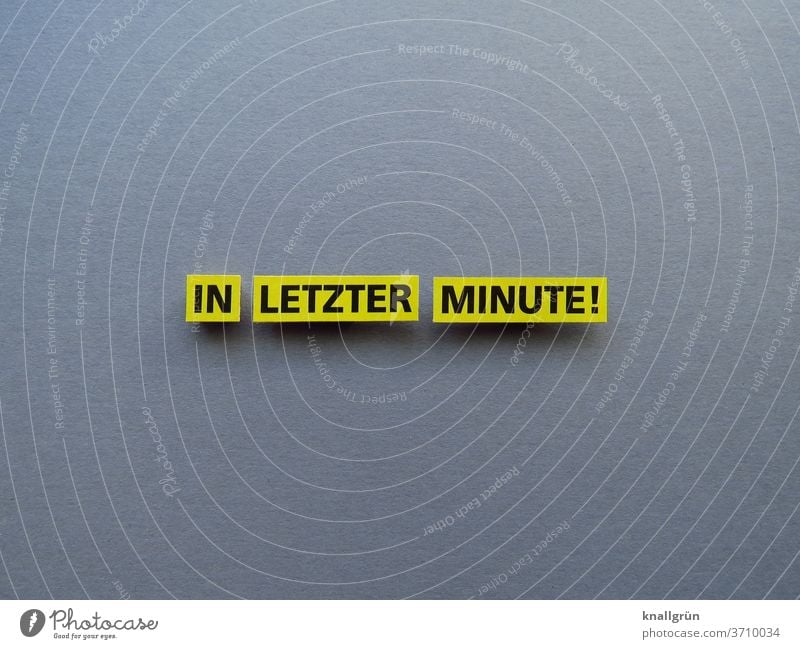 In letzter Minute! Zeit Termin & Datum Stress knapp Kalender Uhr planen Pünktlichkeit Arbeit & Erwerbstätigkeit Verlässlichkeit Business Verabredung Buchstaben