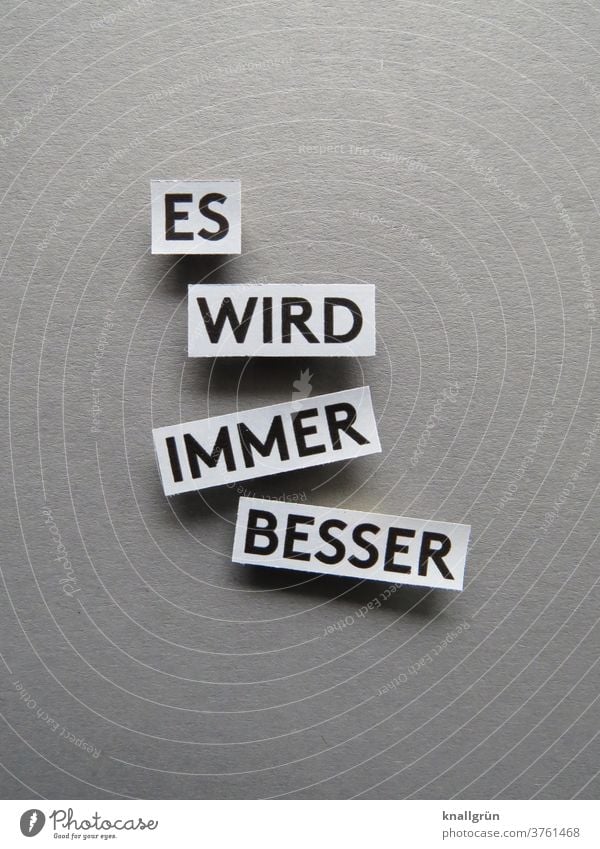 Es wird immer besser Entwicklung Erwartung Optimismus positiv Zufriedenheit Gefühle Stimmung Freude Buchstaben Wort Satz Sprache Text Typographie Mitteilung