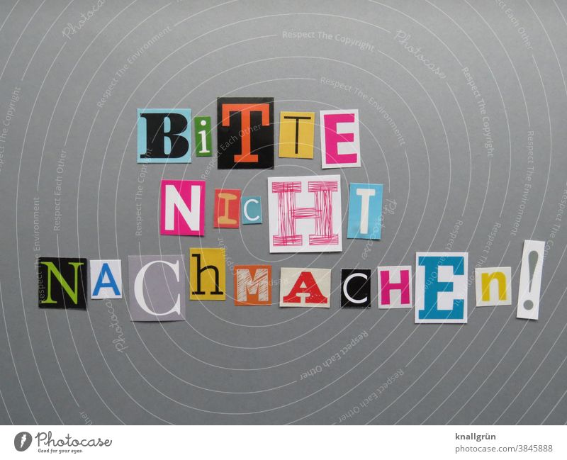 Bitte nicht nachmachen! Buchstaben Warnhinweis Typographie Schriftzeichen Wort Text Zeitschrift Printmedien ausgeschnitten mehrfarbig Collage Papier