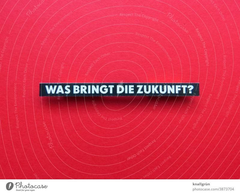 Was bringt die Zukunft? Denken Sorge Fragen Fragezeichen Verunsicherung Angst Gefühle Erwartung Irritation Stimmung Buchstaben Wort Satz Letter