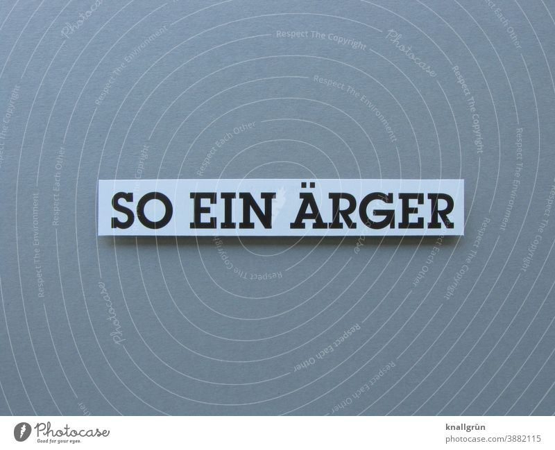 So ein Ärger Wut Gefühle Aggression Konflikt & Streit Feindseligkeit gereizt Frustration Stimmung Schlechte Laune verstimmt Buchstaben Wort Satz Letter