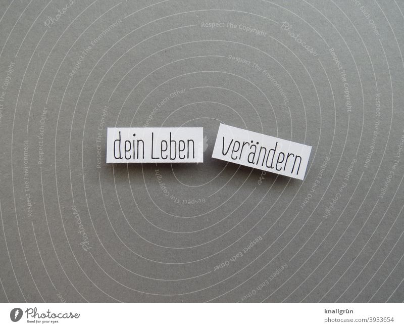 Dein Leben verändern Wandel & Veränderung Mensch Erwartung Stimmung Gefühle Ratschlag Richtung Buchstaben Wort Satz Letter Typographie Sprache Text