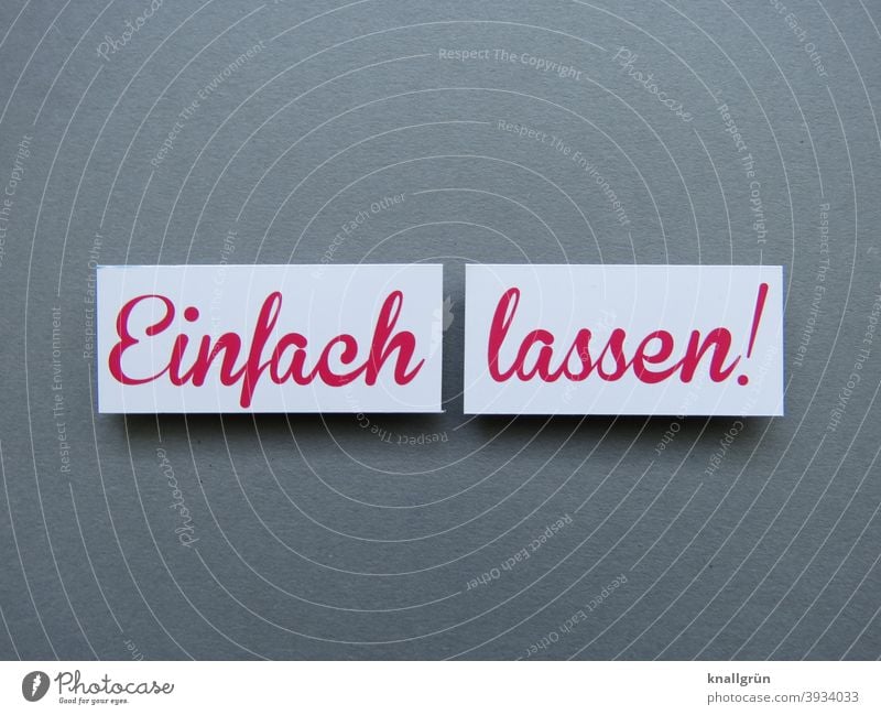 Einfach lassen! aufhören beenden Erwartung Selbstbeherrschung Gefühle Unart schlechte Angewohnheit Laster Schwäche Willenskraft Willensstärke Buchstaben Wort