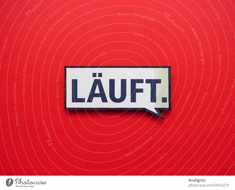 Läuft. Sprechblase läuft Leben Erwartung alles gut Optimismus Zustand Stimmung positiv Zufriedenheit Gefühle Buchstaben Wort Satz Letter Text Typographie