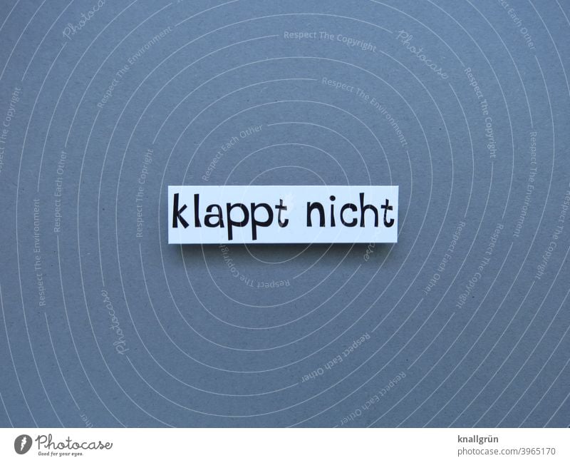 Klappt nicht unmöglich funktioniert nicht fehlerhaft Erwartung Buchstaben Wort Satz Letter Lateinisches Alphabet Sprache Kommunizieren Schriftzeichen Text