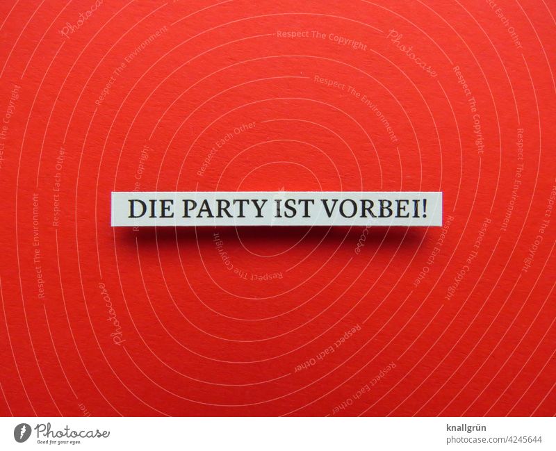 Die Party ist vorbei! beenden Ende Ernsthaftigkeit die Party ist vorbei Schluß mit lustig aufhören Partykiller seriös Schluss Erwartung Gefühle Buchstaben Wort