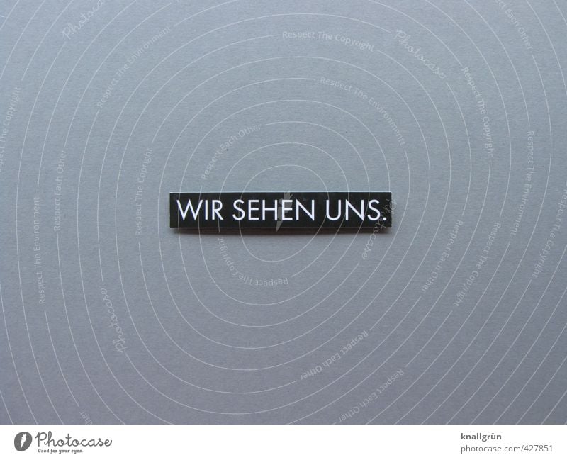 WIR SEHEN UNS. Schriftzeichen Schilder & Markierungen Hinweisschild Warnschild Kommunizieren eckig grau schwarz weiß Gefühle Freude Vorfreude Begeisterung