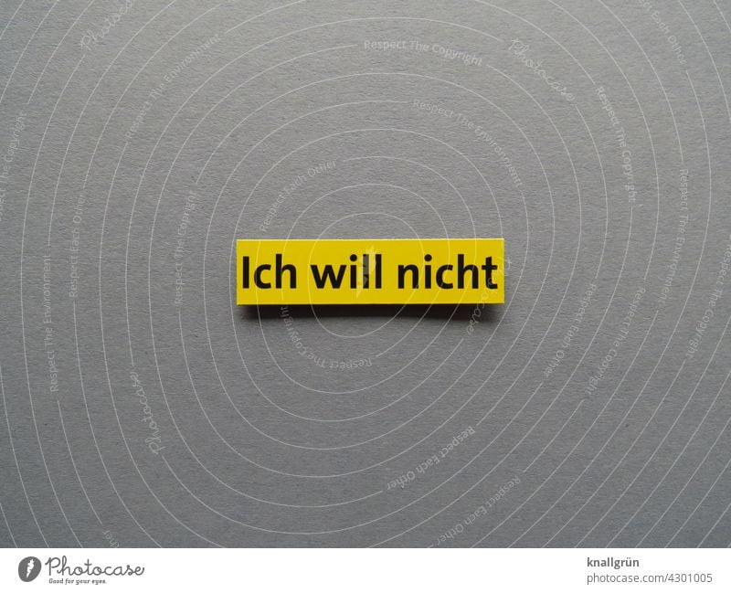 Ich will nicht nein Ablehnung Weigerung Unwille Willensstärke Gefühle Erwartung Stimmung Schriftzeichen Menschenleer Hintergrund neutral Schilder & Markierungen