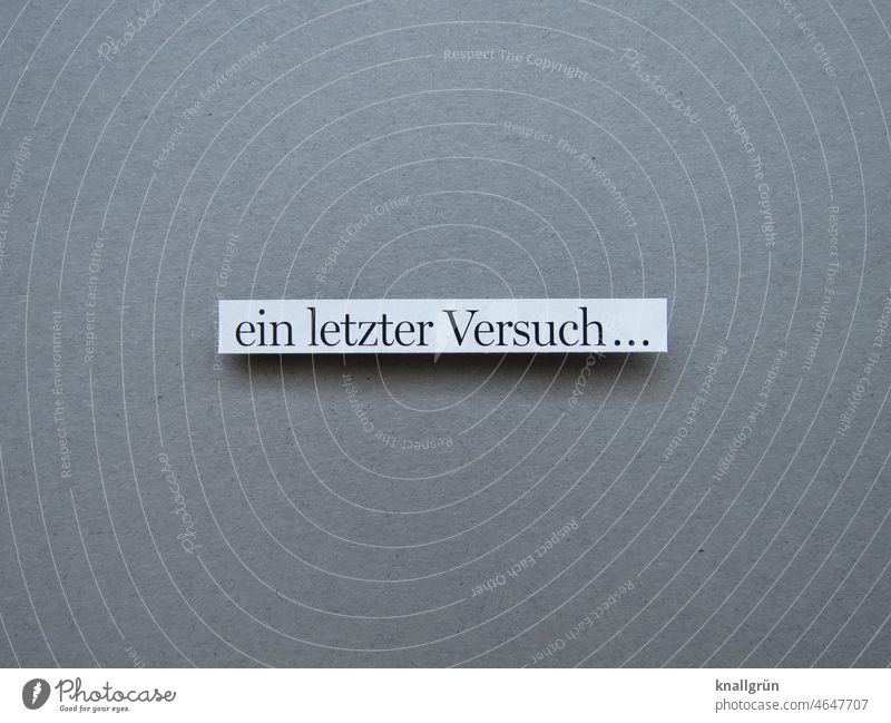 ein letzter Versuch… Hoffnung Test ausprobieren testen Erwartung Stimmung Buchstaben Wort Satz Letter Typographie Schriftzeichen Text Schilder & Markierungen