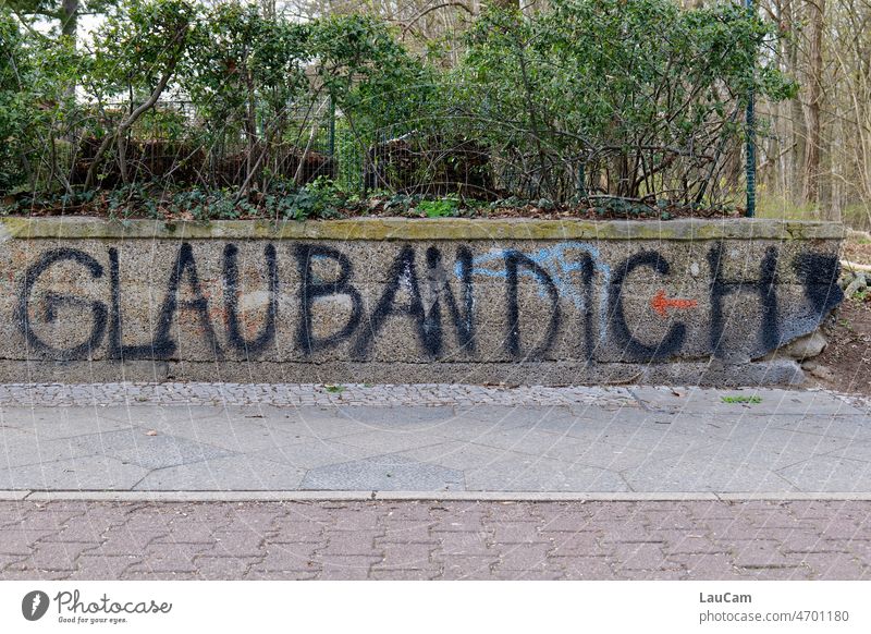 Glaub an Dich! Graffiti Glaube glauben Selbstbewusstsein selbstbewusst Aufmunterung Unterstützung Hoffnung Mut Mut machen Mut zusprechen Kraft positiv