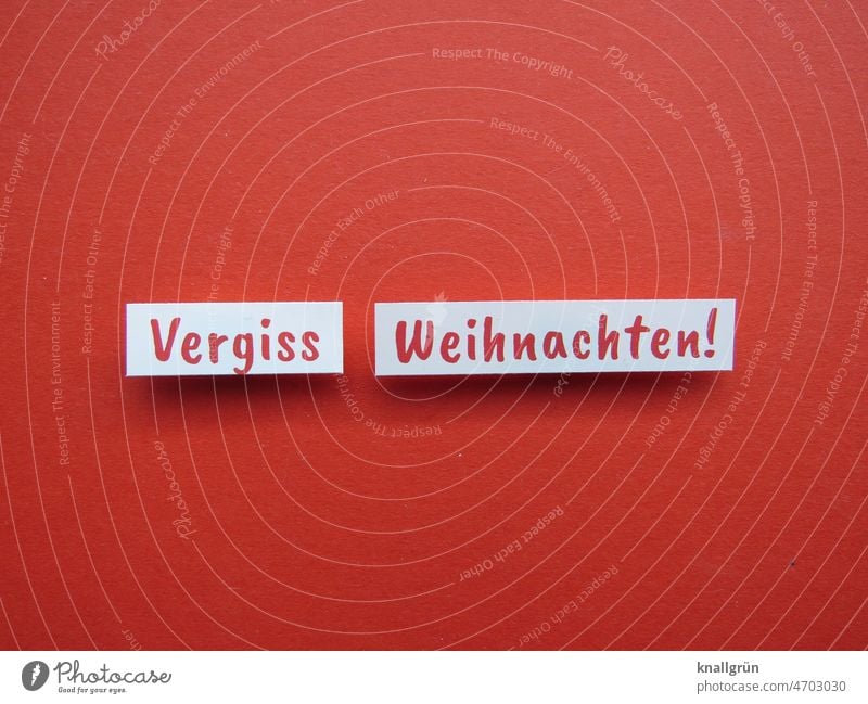 Vergiss Weihnachten! Weihnachten & Advent Stress genervt Tradition Feste & Feiern Stimmung Anti-Weihnachten Buchstaben Wort Satz Letter Typographie Mitteilung