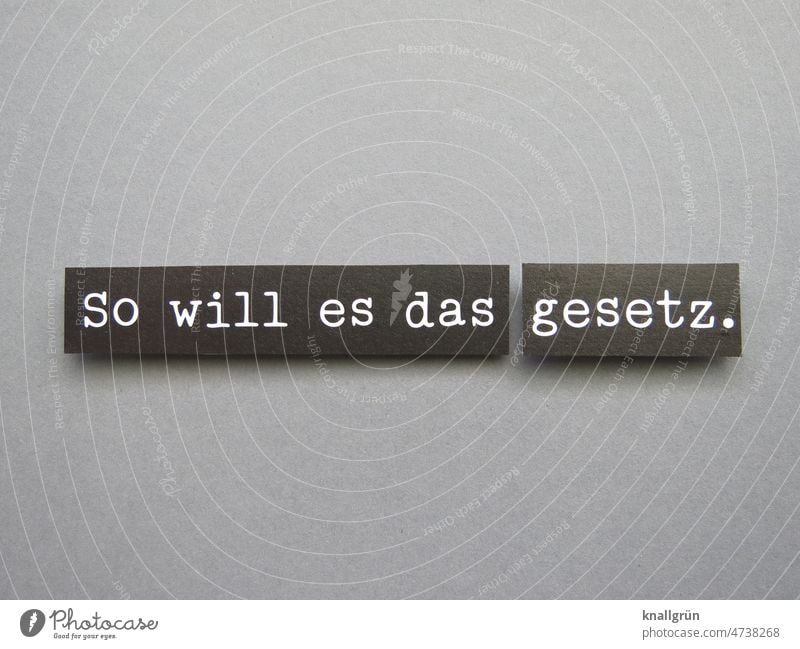 So will es das gesetz. Gesetze und Verordnungen Vorschrift Ordnung Paragraph Recht und Ordnung Justiz u. Gerichte Gerechtigkeit Justitia Entscheidung Verbrechen