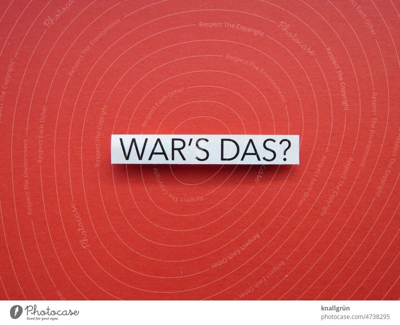 War‘s das? Fragen vorbei fertig Erledigt genervt Gefühle Ereignisse Tätigkeit Buchstaben Erwartung Typographie Schriftzeichen Wort Sprache Text Menschenleer