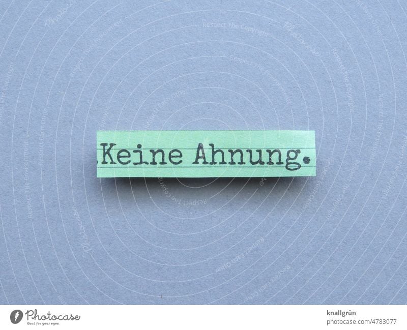 Keine Ahnung. keine Ahnung dumm ratlos nichtwissen Buchstaben Wort Satz letter Lateinisches Alphabet Farbfoto Verständigung Schriftzeichen Kommunizieren Letter