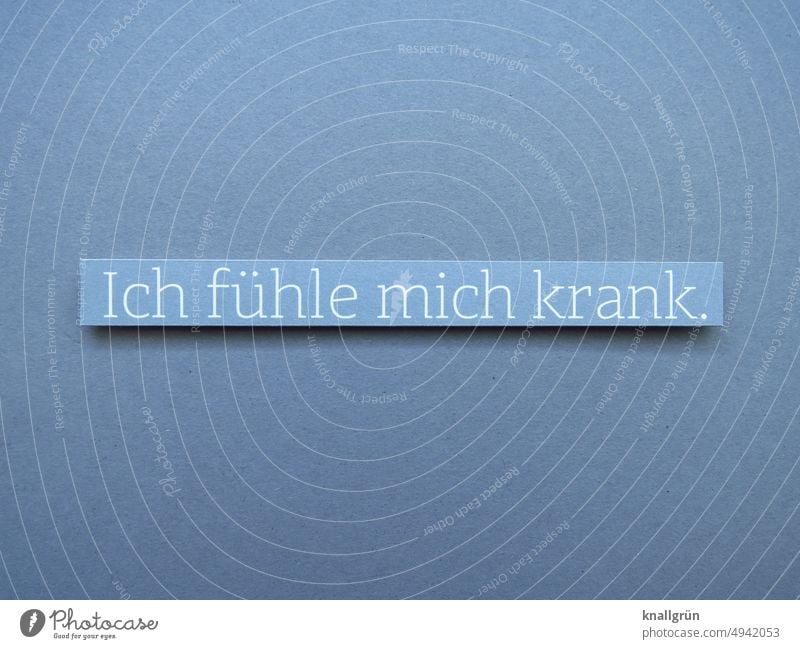 Ich fühle mich krank. Krankheit Gesundheit Coronavirus Pandemie Infektion Mensch Infektionsgefahr COVID Quarantäne Ansteckend Epidemie Seuche Schutz unpässlich