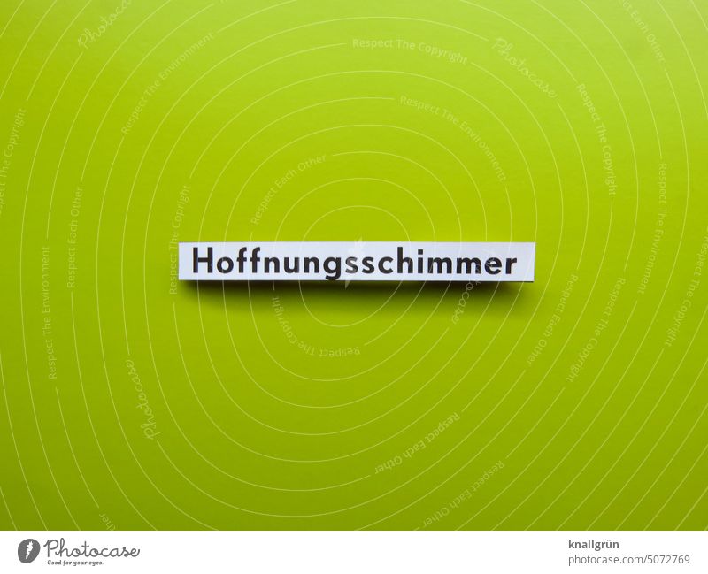 Hoffnungsschimmer Erwartung Gefühle Positiv Optimismus positiv Schriftzeichen Farbfoto Menschenleer Kommunizieren Hintergrund neutral Studioaufnahme Freisteller