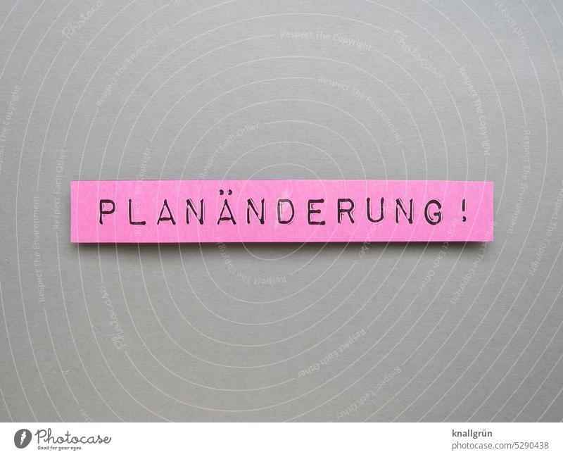 Planänderung! planen Flexibilität Wandel & Veränderung verändern Situation Problemlösung Problematik abwandeln switch Umstellung abwandlung Erwartung Buchstaben