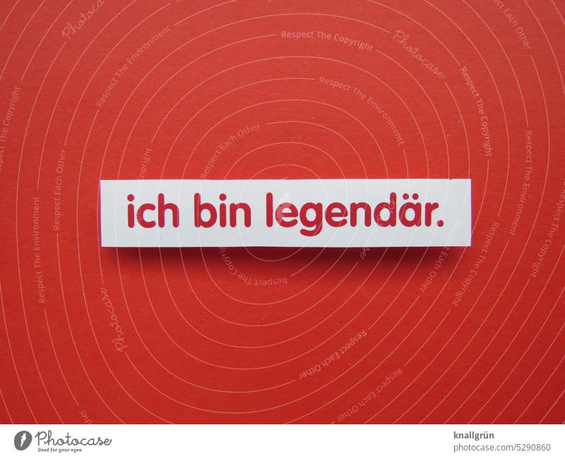 Ich bin legendär. berühmt Bekanntheit Berühmtheit bedeutend Aufmerksamkeit Erwartung Stimmung Farbfoto Menschenleer Typographie Text Hintergrund neutral