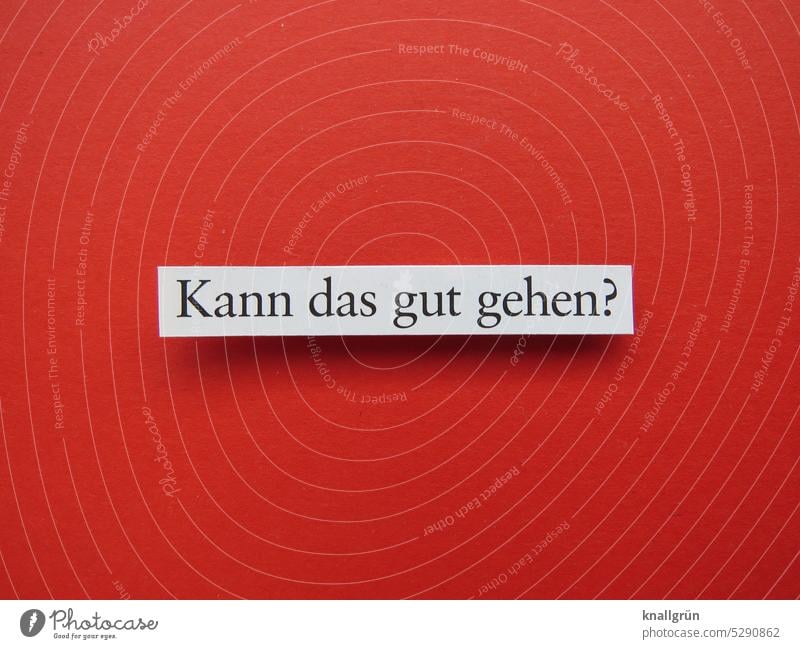 Kann das gut gehen? Fragen Sorge Angst skeptisch Zweifel Gefühle unsicher Irritation Fragezeichen ratlos Neugier Interesse Erwartung Schriftzeichen