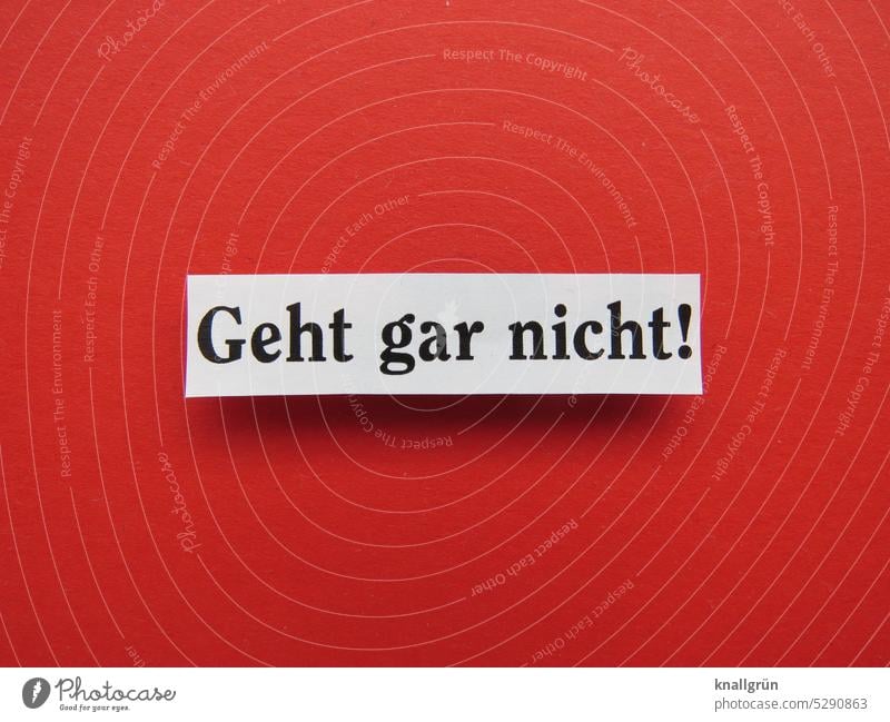 Geht gar nicht! dagegen sein Ablehnung protestieren Stimmung Gefühle widersetzen ablehnen nein Text Schriftzeichen Kommunizieren Kommunikation Wort Typographie