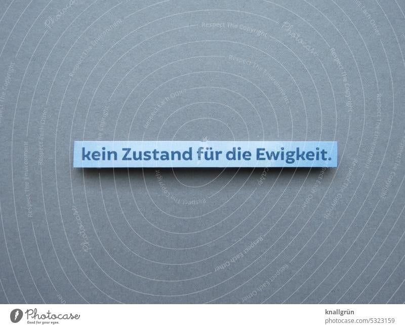 Kein Zustand für die Ewigkeit. Krise Problematik Gesellschaft (Soziologie) Erwartung Politik & Staat Zukunftsangst bedrohlich Wandel & Veränderung Prognose