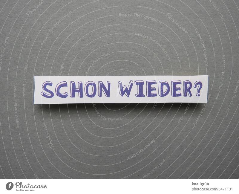 Schon wieder? Wiederholung Erwartung Langeweile genervt lästig Gedeckte Farben Gefühle Stimmung schon wieder überdrüssig zuviel gelangweilt nervig Farbfoto