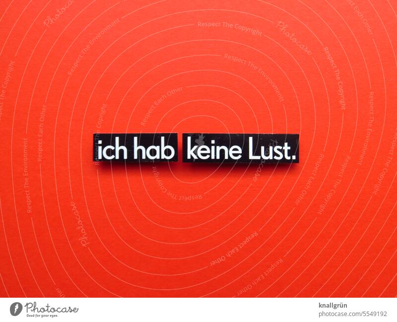 Ich hab keine Lust. Lustlosigkeit Sex Unlust Sexualität Liebe Gefühle Erotik Desinteresse Erwartung Stimmung Zusammensein Ablehnung Buchstaben Wort Satz Letter