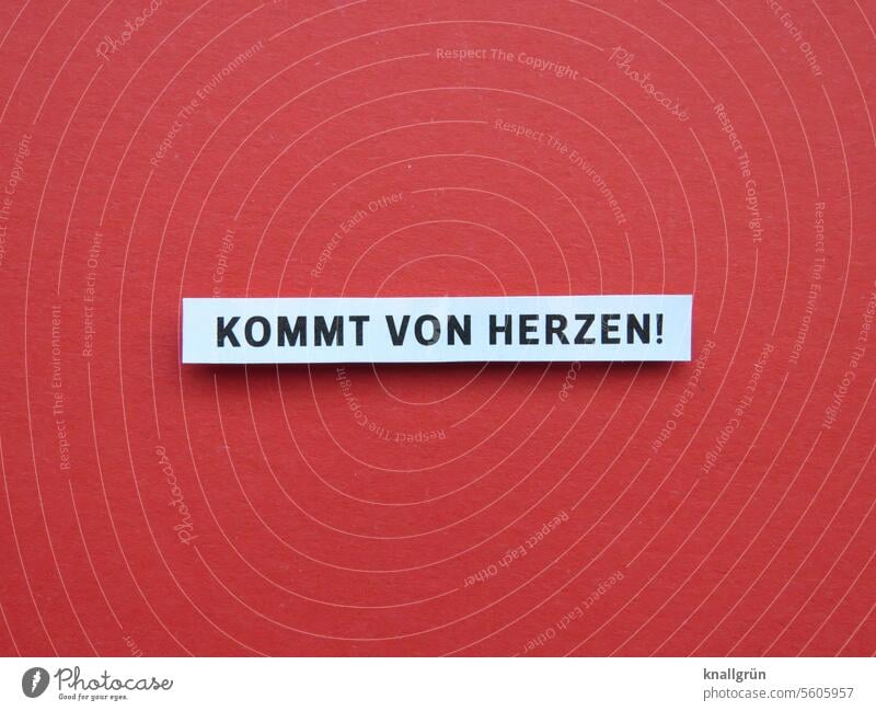 Kommt von Herzen! Liebe herzlich Romantik Gefühle Liebesgruß Liebesbekundung Sympathie Ausrufezeichen Zusammensein innig Stimmung Buchstaben Wort Satz Letter