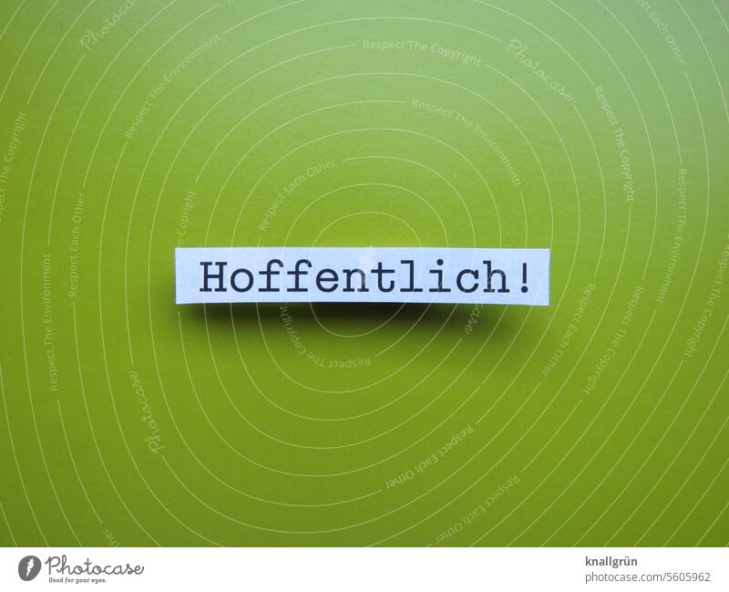 Hoffentlich! Hoffnung Erwartung Sehnsucht Gefühle hoffentlich Buchstaben Wort Satz Letter Typographie Kommunizieren Kommunikation Nahaufnahme Sprache Text