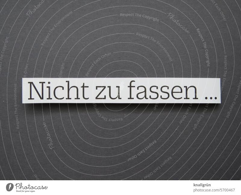 Nicht zu fassen… Entsetzen Text Gefühle Stimmung Wort Angst Farbfoto Schriftzeichen Schilder & Markierungen Kommunizieren Lateinisches Alphabet Letter