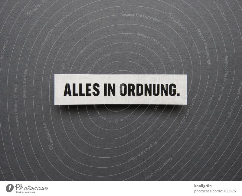 Alles in Ordnung. Zufriedenheit alles in Ordnung Text o.k. positiv zufrieden Stimmung Gefühle Farbfoto Schriftzeichen Buchstaben Kommunizieren Wort