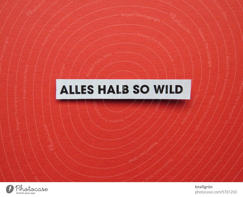 Alles halb so wild beruhigend Text entspannen Schrift Schriftzeichen Buchstaben Wort Typographie Schilder & Markierungen Farbfoto Menschenleer Mitteilung