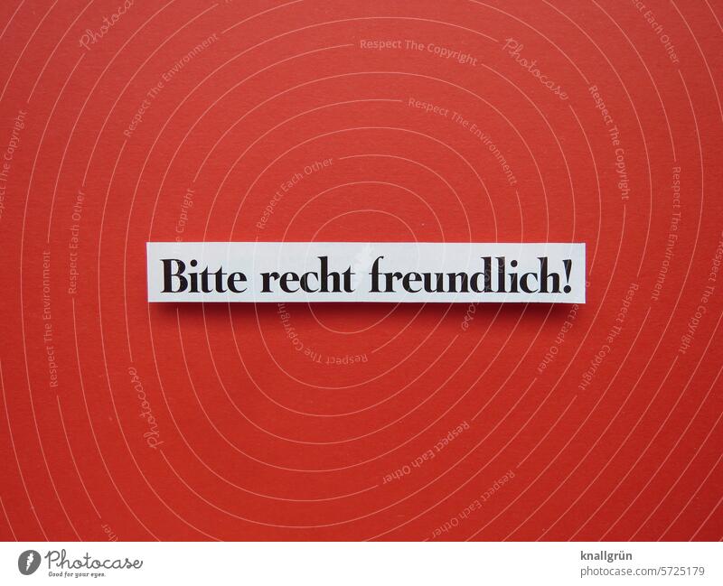 Bitte recht freundlich! Fotografie Text bitte recht freundlich Mitteilung Typographie Schriftzeichen Kommunizieren Buchstaben Schilder & Markierungen