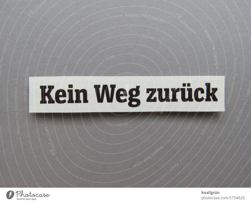 Kein Weg zurück Zukunft Text Ungewisse Zukunft Zukunftsangst Wege & Pfade ungewiss nach vorne blicken unabänderlich Richtung richtungweisend richtungsweisend