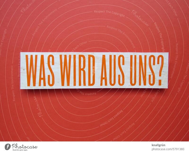 Was wird aus uns? Wandel & Veränderung Text Liebe Fragen Fragezeichen Sorge Verzweiflung unsicher ratlos Irritation Gefühle Erwartung grübeln nachdenken