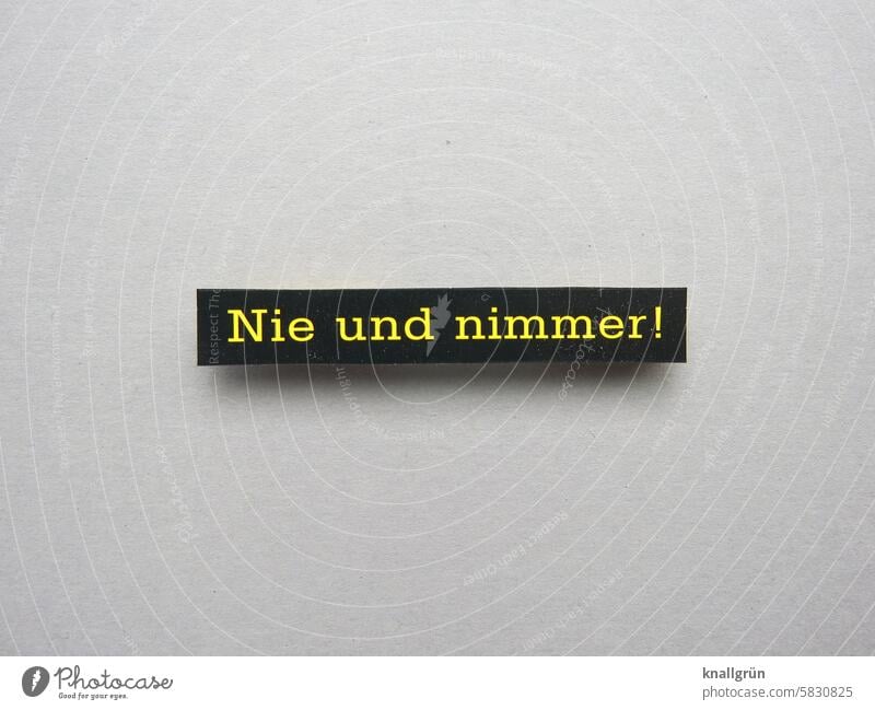 Nie und nimmer! Textbild Ablehnung nein Entschlossenheit Gefühle protestieren nein heißt nein abwehrend Stop Kommunizieren Verneinung distanzieren Grenze Halt