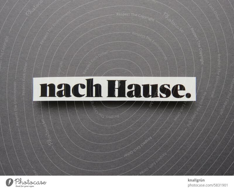 Nach Hause. zuhause Textbild Heimat Sehnsucht Heimweh heimatlos Flucht daheim fremd reisen in der Ferne Reise unterwegs Ferien & Urlaub & Reisen Zurückkommen