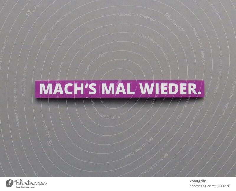 Mach‘s mal wieder. machen Text erleben Farbfoto Kommunizieren Hintergrund neutral Schilder & Markierungen Menschenleer Schriftzeichen Gefühle Studioaufnahme