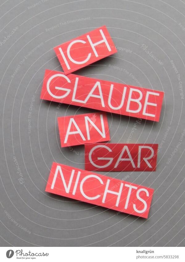Ich glaube an gar nichts desillusioniert realistisch Glaube Enttäuschung Religion & Glaube Erwartung Stimmung Hoffnungslosigkeit hoffnungslos Gefühle Buchstaben