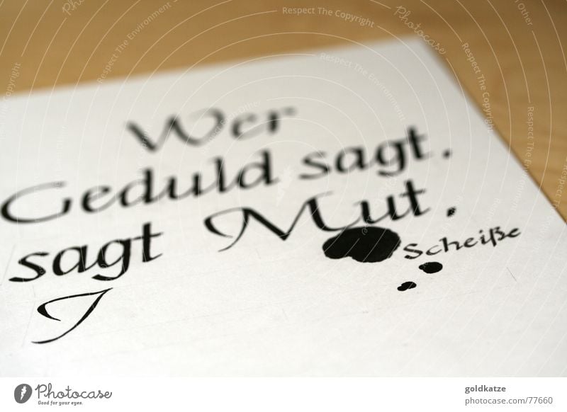 mist, gekleckst ... Papier Schriftzeichen Tropfen schreiben lustig Sauberkeit Wut geduldig Selbstbeherrschung Ausdauer Reinlichkeit Ärger Tusche Schönschrift