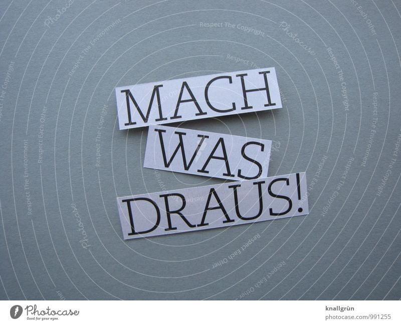 MACH WAS DRAUS! Zeichen Schriftzeichen Schilder & Markierungen Bewegung Kommunizieren machen eckig grau schwarz weiß Gefühle Begeisterung Optimismus Tatkraft