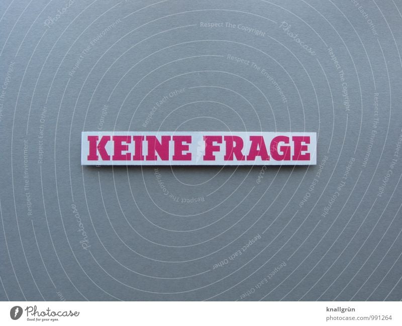 KEINE FRAGE Schriftzeichen Schilder & Markierungen Kommunizieren eckig einfach grau rosa weiß Gefühle Zufriedenheit klug Farbfoto Studioaufnahme Menschenleer