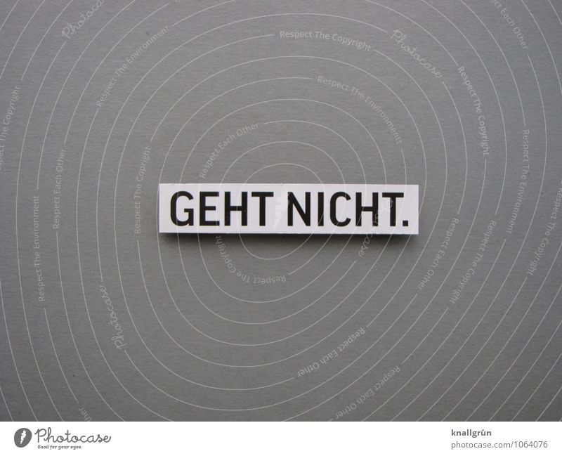 DON'T GO. Characters Signs and labeling Communicate Sharp-edged Gray Black White Emotions Moody Disappointment Concern Bans Cancelation Colour photo Studio shot