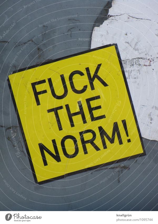 FUCK THE NORM! Characters Signs and labeling Signage Warning sign Communicate Dirty Sharp-edged Yellow Gray White Emotions Moody Willpower Resolve Expectation