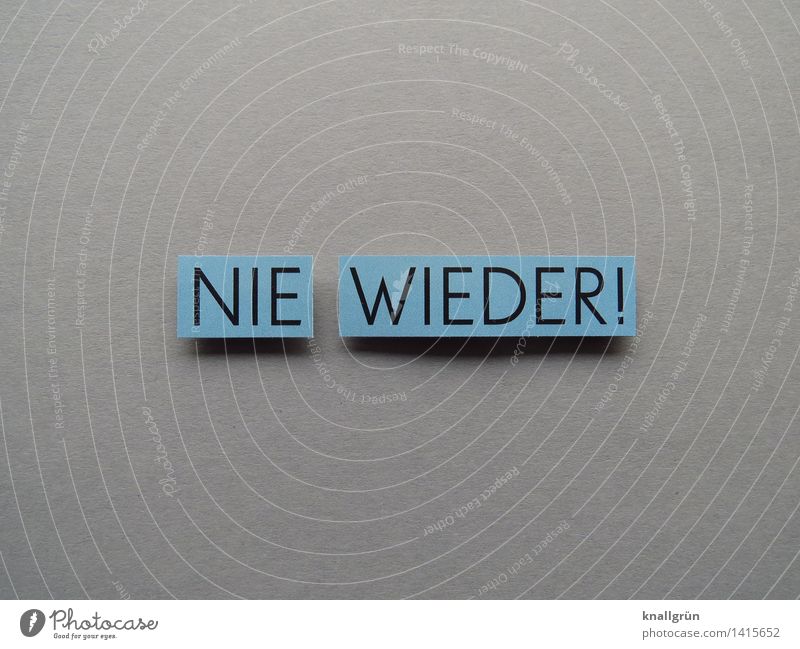 NEVER AGAIN! Characters Signs and labeling Communicate Sharp-edged Blue Gray Black Emotions Moody Self-confident Resolve Experience Never Colour photo