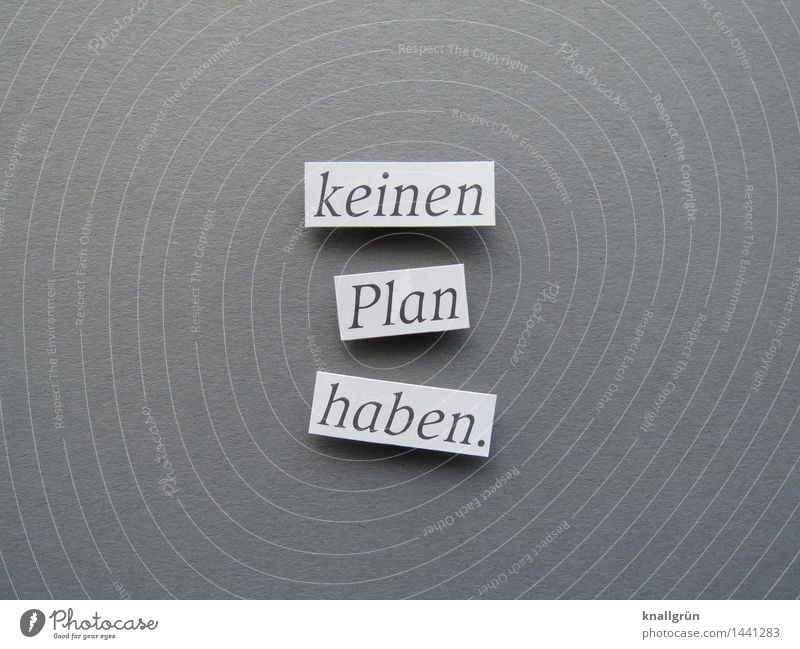 have no plan. Characters Signs and labeling Communicate Sharp-edged Gray Black White Emotions Moody Serene Curiosity Concern Fear Fear of the future Distress