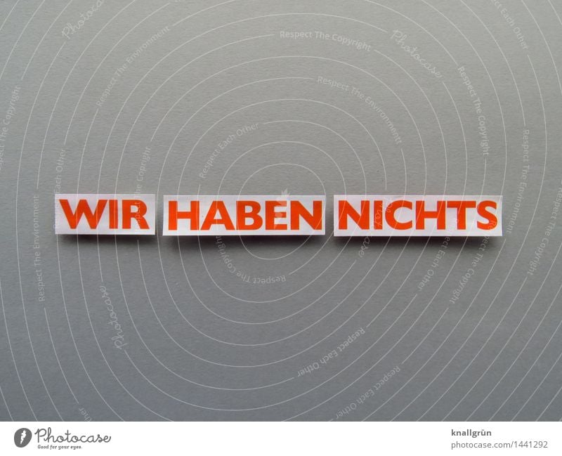 WE HAVE NOTHING Characters Signs and labeling Communicate Sharp-edged Gray Orange White Emotions Moody Distress Frustration Embitterment Poverty Colour photo