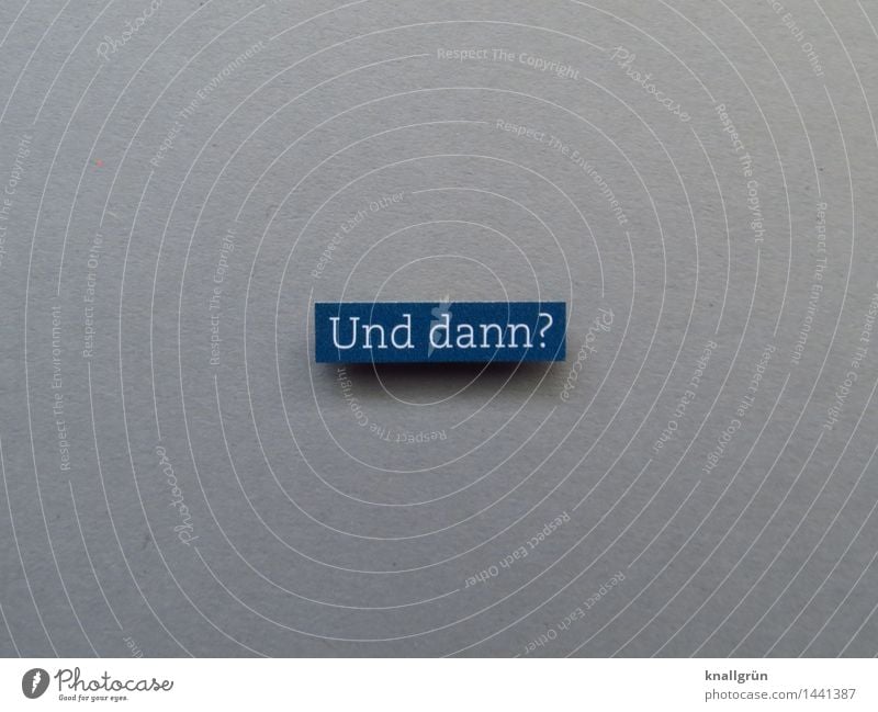 Then what? Characters Signs and labeling Communicate Sharp-edged Blue Gray White Emotions Moody Curiosity Distress Perspective Insecure Ask Colour photo