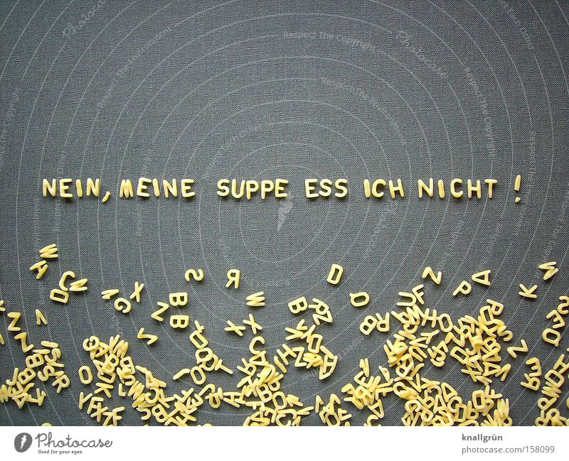 No, I don't eat my soup! Nutrition Kasper Letters (alphabet) Refuse Alphabet noodles Yellow Gray Calorie Latin alphabet Characters Food No!