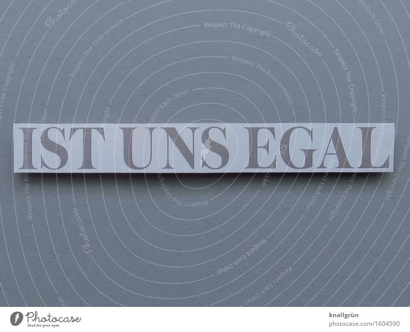 IST UNS EGAL Characters Signs and labeling Communicate Sharp-edged Gray White Emotions Moody Indifference Colour photo Deserted Copy Space top Copy Space bottom